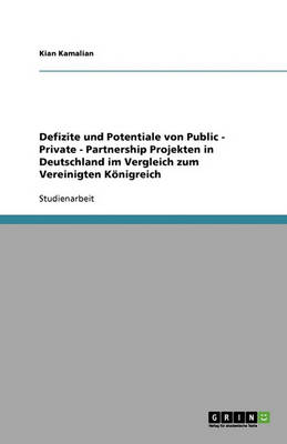Defizite Und Potentiale Von Public - Private - Partnership Projekten in Deutschland Im Vergleich Zum Vereinigten Konigreich (Paperback)