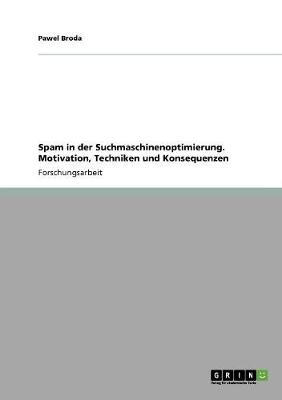 Spam in Der Suchmaschinenoptimierung. Motivation, Techniken Und Konsequenzen (Paperback)
