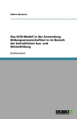 Das 4cid-Modell in Der Anwendung Bildungswissenschaftler/-In Im Bereich Der Betrieblichen Aus- Und Weiterbildung (Paperback)