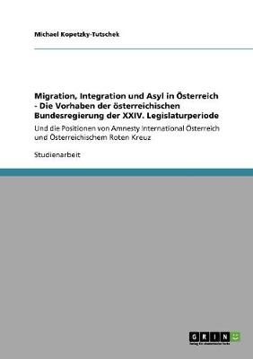 Migration, Integration Und Asyl in Osterreich - Die Vorhaben Der Osterreichischen Bundesregierung Der XXIV. Legislaturperiode (Paperback)