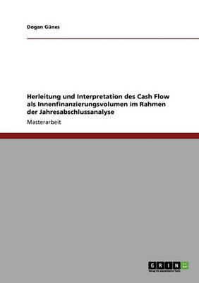 Herleitung Und Interpretation Des Cash Flow ALS Innenfinanzierungsvolumen Im Rahmen Der Jahresabschlussanalyse (Paperback)