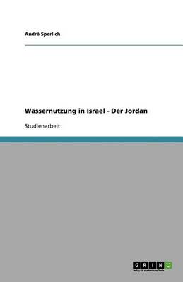 Wassernutzung in Israel - Der Jordan (Paperback)