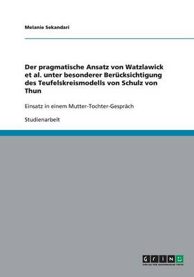 Der Pragmatische Ansatz Von Watzlawick et al. Unter Besonderer Berucksichtigung Des Teufelskreismodells Von Schulz Von Thun (Paperback)