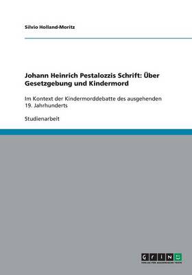 Johann Heinrich Pestalozzis Schrift: ber Gesetzgebung Und Kindermord (Paperback)