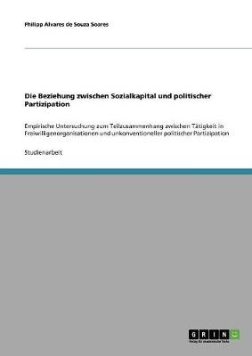 Die Beziehung Zwischen Sozialkapital Und Politischer Partizipation (Paperback)