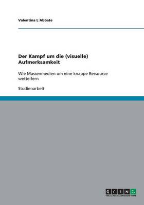 Der Kampf Um Die (Visuelle) Aufmerksamkeit (Paperback)