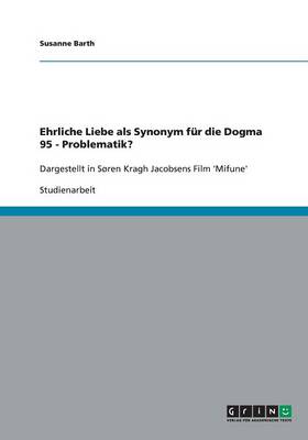 Ehrliche Liebe ALS Synonym F r Die Dogma 95 - Problematik? (Paperback)