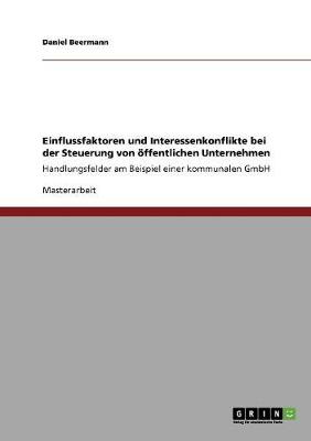Einflussfaktoren Und Interessenkonflikte Bei Der Steuerung Von oeFfentlichen Unternehmen (Paperback)