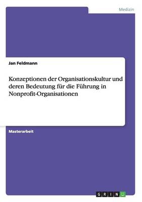 Konzeptionen Der Organisationskultur Und Deren Bedeutung Fur Die Fuhrung in Nonprofit-Organisationen (Paperback)
