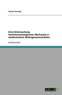 Eine Untersuchung Familiensoziologischer Merkmale in Studentischen Wohngemeinschaften (Paperback)