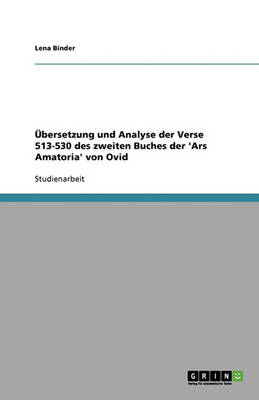 Ubersetzung Und Analyse Der Verse 513-530 Des Zweiten Buches Der 'Ars Amatoria' Von Ovid (Paperback)