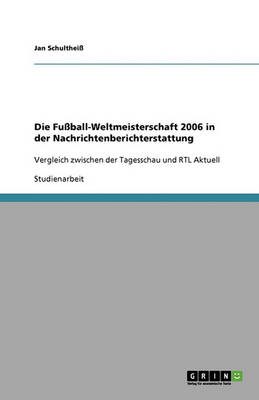 Die Fussball-Weltmeisterschaft 2006 in Der Nachrichtenberichterstattung (Paperback)