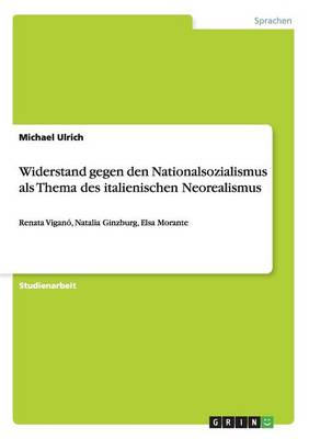 Widerstand Gegen Den Nationalsozialismus ALS Thema Des Italienischen Neorealismus (Paperback)