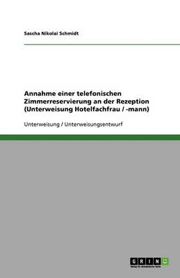 Annahme Einer Telefonischen Zimmerreservierung an Der Rezeption (Unterweisung Hotelfachfrau / -Mann) (Paperback)