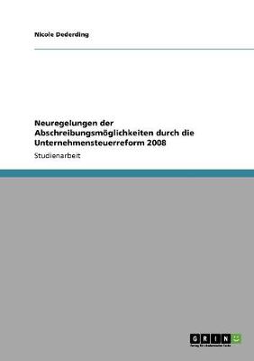Neuregelungen Der Abschreibungsmoglichkeiten Durch Die Unternehmensteuerreform 2008 (Paperback)