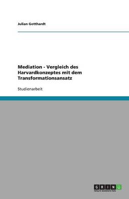 Mediation - Vergleich Des Harvardkonzeptes Mit Dem Transformationsansatz (Paperback)