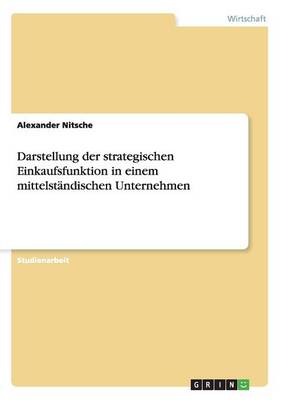 Darstellung Der Strategischen Einkaufsfunktion in Einem Mittelstandischen Unternehmen (Paperback)