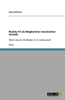 Reality-TV ALS Wegbereiter Moralischen Verfalls (Paperback)