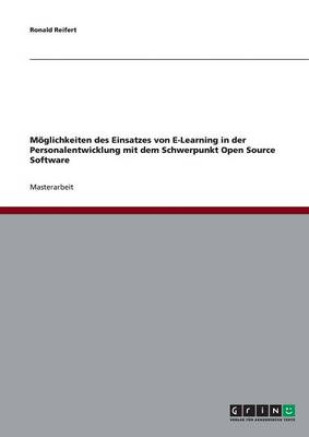 Moglichkeiten Des Einsatzes Von E-Learning in Der Personalentwicklung Mit Dem Schwerpunkt Open Source Software (Paperback)