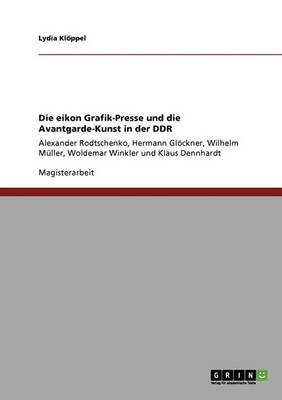 Die Eikon Grafik-Presse Und Die Avantgarde-Kunst in Der Ddr (Paperback)