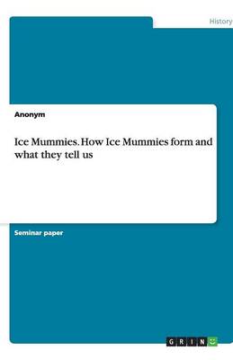 Ice Mummies. How Ice Mummies Form and What They Tell Us (Paperback)