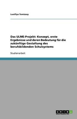 Das Ulme-Projekt: Konzept, Erste Ergebnisse Und Deren Bedeutung Fur Die Zukunftige Gestaltung Des Berufsbildenden Schulsystems (Paperback)