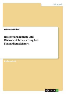 Risikomanagement Und Risikoberichterstattung Bei Finanzdienstleistern (Paperback)