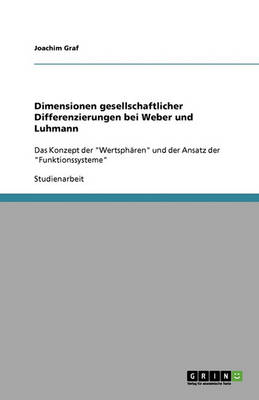 Dimensionen Gesellschaftlicher Differenzierungen Bei Weber Und Luhmann (Paperback)