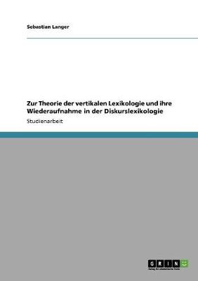 Zur Theorie Der Vertikalen Lexikologie Und Ihre Wiederaufnahme in Der Diskurslexikologie (Paperback)