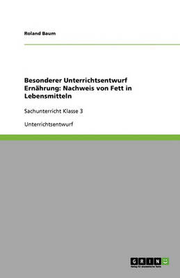 Besonderer Unterrichtsentwurf Ernahrung: Nachweis Von Fett in Lebensmitteln (Paperback)