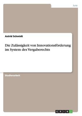 Die Zul ssigkeit Von Innovationsf rderung Im System Des Vergaberechts (Paperback)