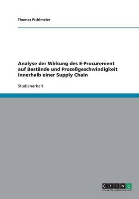 Analyse Der Wirkung Des E-Procurement Auf Bestande Und Prozessgeschwindigkeit Innerhalb Einer Supply Chain (Paperback)