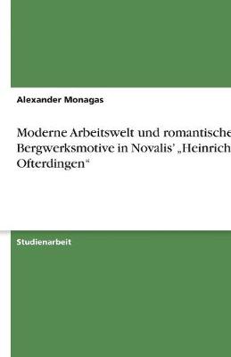 Moderne Arbeitswelt Und Romantische Bergwerksmotive in Novalis' "Heinrich Von Ofterdingen" (Paperback)