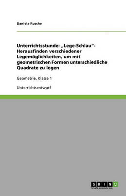 Unterrichtsstunde: "Lege-Schlau"- Herausfinden Verschiedener Legemoglichkeiten, Um Mit Geometrischen Formen Unterschiedliche Quadrate Zu Legen (Paperback)