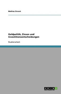 Geldpolitik, Zinsen Und Investitionsentscheidungen (Paperback)