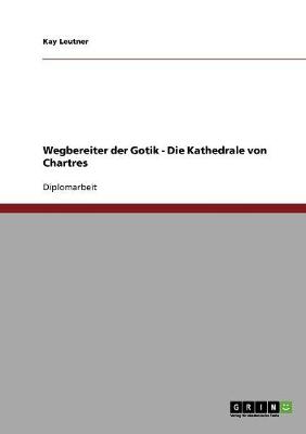 Wegbereiter Der Gotik - Die Kathedrale Von Chartres (Paperback)