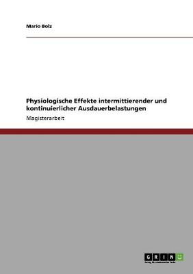 Physiologische Effekte Intermittierender Und Kontinuierlicher Ausdauerbelastungen (Paperback)