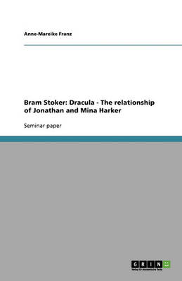 Bram Stoker: Dracula - The Relationship of Jonathan and Mina Harker (Paperback)