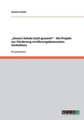 Unsere Schule Is(s)T Gesund!" Gesundes Essverhalten Fordern. (Paperback)