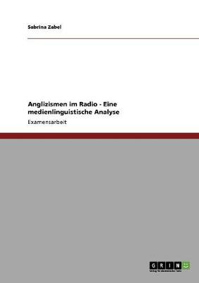 Anglizismen Im Radio - Eine Medienlinguistische Analyse (Paperback)