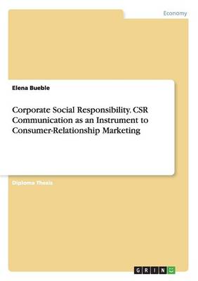 Corporate Social Responsibility. Csr Communication as an Instrument to Consumer-Relationship Marketing (Paperback)