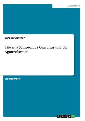 Tiberius Sempronius Gracchus Und Die Agrarreformen (Paperback)