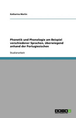 Phonetik Und Phonologie Am Beispiel Verschiedener Sprachen, berwiegend Anhand Der Portugiesischen (Paperback)