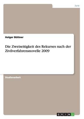 Die Zweiseitigkeit Des Rekurses Nach Der Zivilverfahrensnovelle 2009 (Paperback)