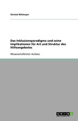 Das Inklusionsparadigma Und Seine Implikationen F r Art Und Struktur Des Hilfeangebotes (Paperback)
