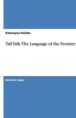 Tall Talk: The Language of the Frontier (Paperback)