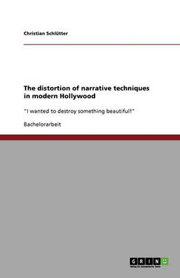 The Distortion of Narrative Techniques in Modern Hollywood (Paperback)