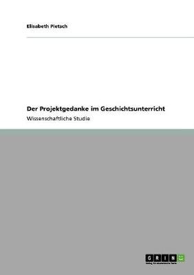 Der Projektgedanke Im Geschichtsunterricht (Paperback)