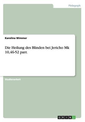Die Heilung Des Blinden Bei Jericho Mk 10,46-52 Parr. (Paperback)