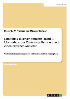 Sammlung Diverser Berichte - Band II: Ubernahme Der Zentralsterilisation Durch Einen Externen Anbieter (Paperback)